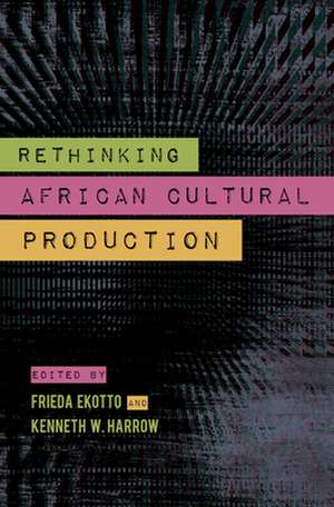 Rethinking African Cultural Production de Kenneth W. Harrow