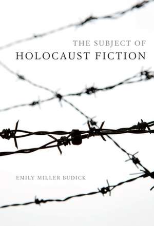 The Subject of Holocaust Fiction de Emily Miller Budick