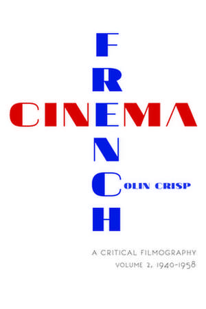 French Cinema – A Critical Filmography – Volume 2, 1940–1958 de Colin Crisp