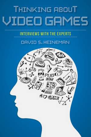 Thinking about Video Games – Interviews with the Experts de David S. Heineman