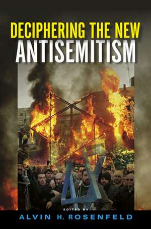 Deciphering the New Antisemitism de Alvin H. Rosenfeld