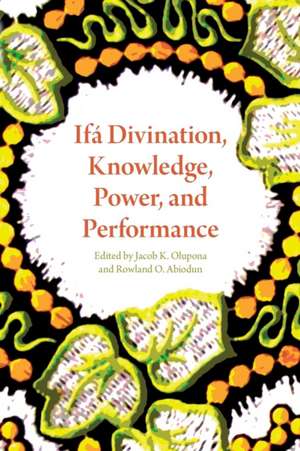 Ifa Divination, Knowledge, Power, and Performance de Jacob K Olupona