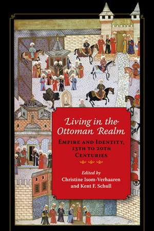 Living in the Ottoman Realm – Empire and Identity, 13th to 20th Centuries de Christine Isom–verhaaren