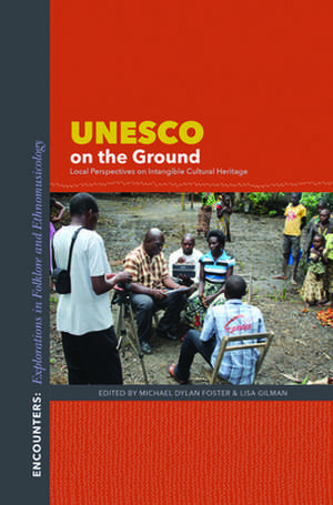 UNESCO on the Ground – Local Perspectives on Intangible Cultural Heritage de Michael Dylan Foster