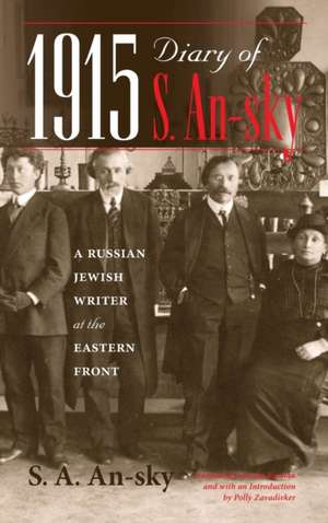 1915 Diary of S. An–sky – A Russian Jewish Writer at the Eastern Front de S. A. An–sky