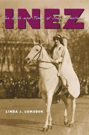 Inez – The Life and Times of Inez Milholland de Linda J. Lumsden