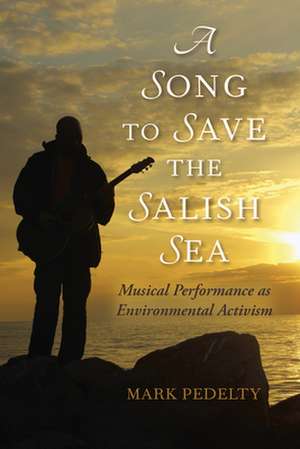 A Song to Save the Salish Sea de Mark Pedelty