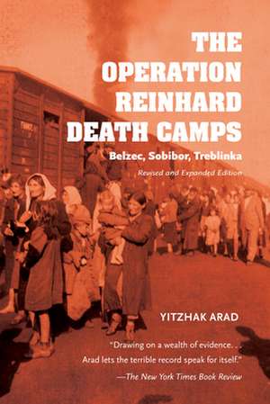 Operation Reinhard Death Camps, Revised and Expanded Edition de Yitzhak Arad