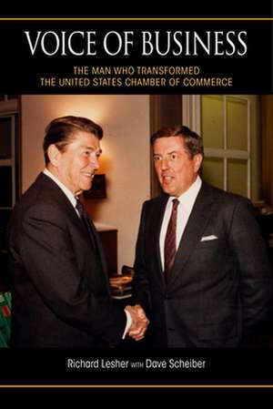 Voice of Business – The Man Who Transformed the United States Chamber of Commerce de Richard Lesher