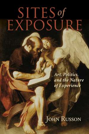 Sites of Exposure – Art, Politics, and the Nature of Experience de John Russon