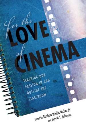 For the Love of Cinema – Teaching Our Passion In and Outside the Classroom de Rashna Wadia Richards