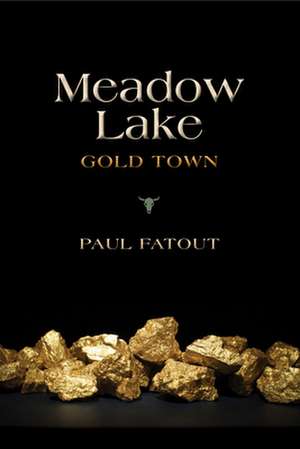 Meadow Lake – Gold Town de Paul Fatout