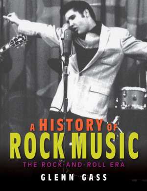 A History of Rock Music – The Rock–and–Roll Era de Glenn Gass