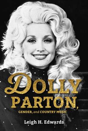 Dolly Parton, Gender, and Country Music de Leigh H. Edwards