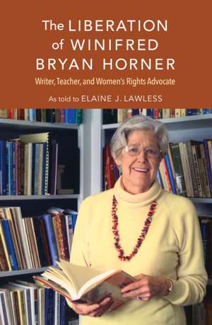 The Liberation of Winifred Bryan Horner – Writer, Teacher, and Women`s Rights Advocate de Elaine J. Lawless