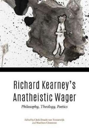 Richard Kearney`s Anatheistic Wager – Philosophy, Theology, Poetics de Pierre Drouot