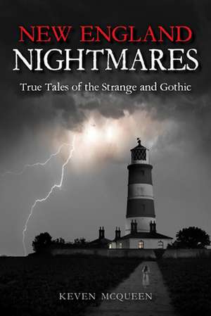 New England Nightmares – True Tales of the Strange and Gothic de Keven Mcqueen