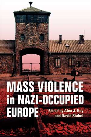 Mass Violence in Nazi–Occupied Europe de Alex J. Kay