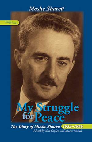 My Struggle for Peace, Vol. 1 (1953–1954) – The Diary of Moshe Sharett, 1953–1956 de Neil Caplan