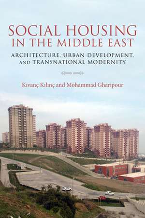 Social Housing in the Middle East – Architecture, Urban Development, and Transnational Modernity de Mohammad Gharipour