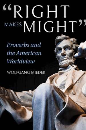 "Right Makes Might" – Proverbs and the American Worldview de Wolfgang Mieder