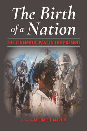 The Birth of a Nation – The Cinematic Past in the Present de Michael T. Martin