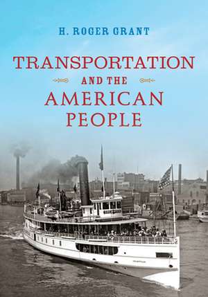 Transportation and the American People de H. Roger Grant