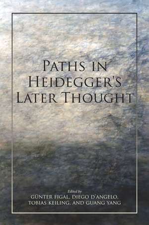 Paths in Heidegger`s Later Thought de Günter Figal