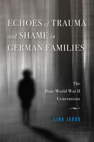 Echoes of Trauma and Shame in German Families – The Post–World War II Generations de Lina Jakob