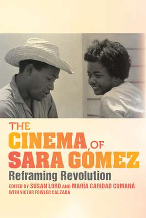 The Cinema of Sara Gómez – Reframing Revolution de Susan Lord