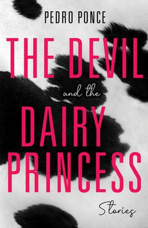 The Devil and the Dairy Princess – Stories de Pedro E. Ponce Jr.