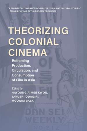 Theorizing Colonial Cinema – Reframing Production, Circulation, and Consumption of Film in Asia de Nayoung Aimee Kwon