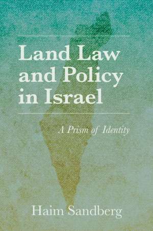 Land Law and Policy in Israel – A Prism of Identity de Haim Sandberg