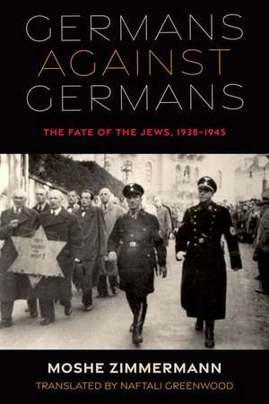 Germans against Germans – The Fate of the Jews, 1938–1945 de Moshe Zimmermann