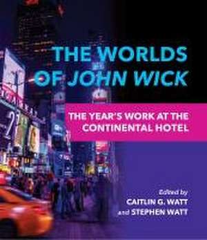 The Worlds of John Wick – The Year`s Work at the Continental Hotel de Caitlin G. Watt