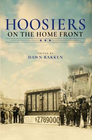 Hoosiers on the Home Front de Dawn Bakken