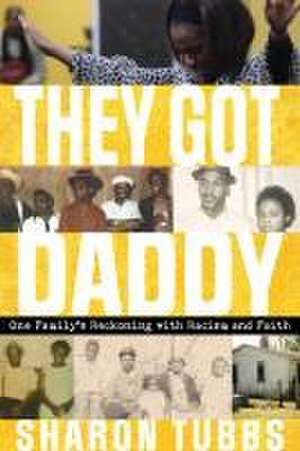 They Got Daddy – One Family`s Reckoning with Racism and Faith de Sharon Tubbs