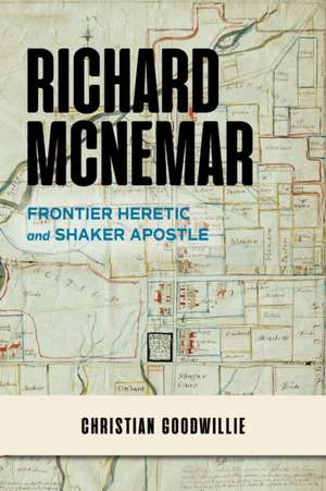 Richard McNemar – Frontier Heretic and Shaker Apostle de Christian Goodwillie