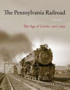 The Pennsylvania Railroad – The Age of Limits, 1917–1933 de Albert J. Churella