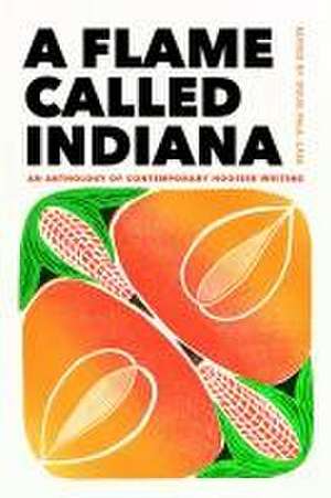 A Flame Called Indiana – An Anthology of Contemporary Hoosier Writing de Doug Paul Case