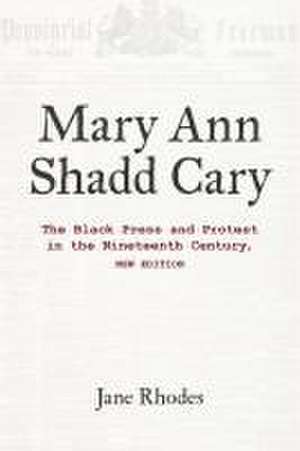 Mary Ann Shadd Cary – The Black Press and Protest in the Nineteenth Century, New Edition de Jane Rhodes