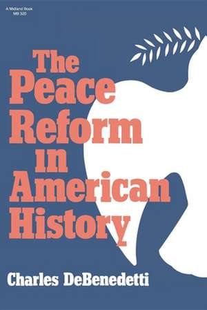 The Peace Reform in American History de Charles Debenedetti