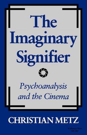 The Imaginary Signifier: Psychoanalysis and the Cinema de Chriatian Metz