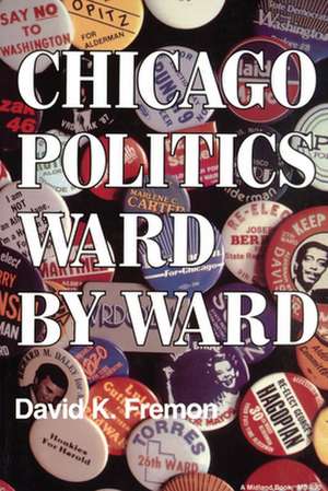 Chicago Politics Ward by Ward de David K. Fremon