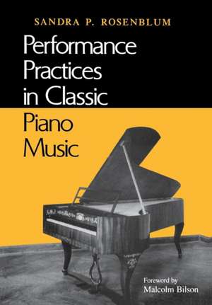 Performance Practices in Classic Piano Music – Their Principles and Applications de Sandra P. Rosenblum