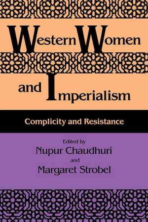 Western Women and Imperialism – Complicity and Resistance de Nupur Chaudhuri