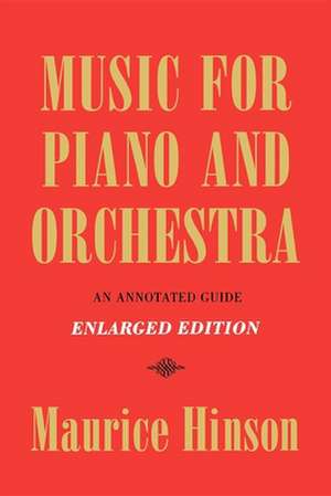 Music for Piano and Orchestra, Enlarged Edition – An Annotated Guide de M Hinson