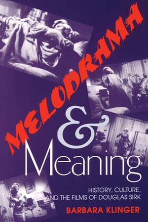 Melodrama and Meaning – History, Culture, and the Films of Douglas Sirk de Barbara Klinger