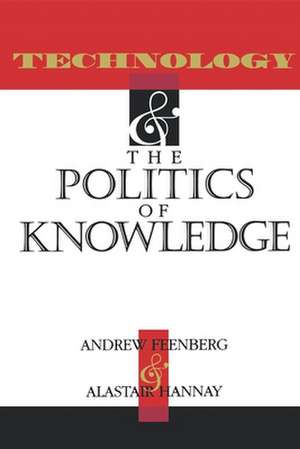 Technology and the Politics of Knowledge de Andrew Feenberg