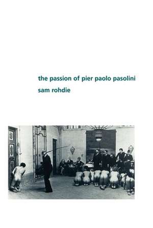 The Passion of Pier Paolo Pasolini de Sam Rohdie